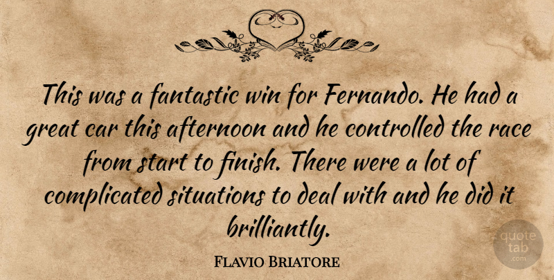 Flavio Briatore Quote About Afternoon, Car, Controlled, Deal, Fantastic: This Was A Fantastic Win...