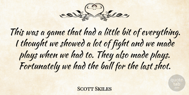 Scott Skiles Quote About Ball, Bit, Fight, Game, Last: This Was A Game That...
