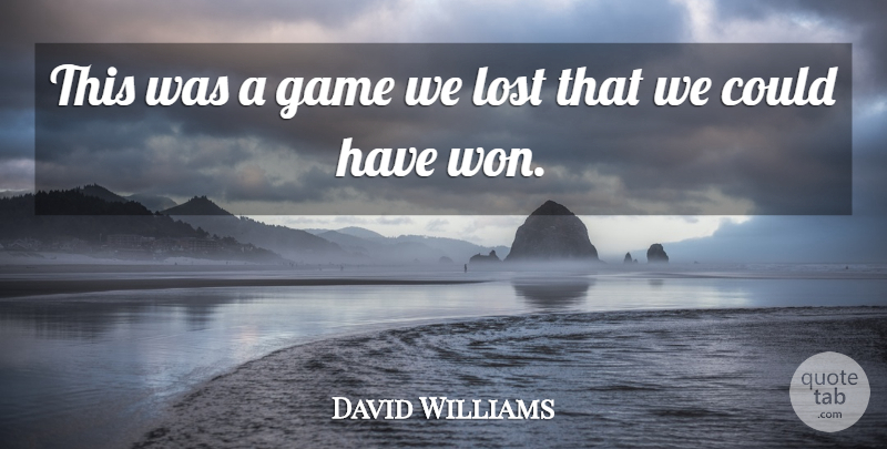 David Williams Quote About Game, Lost: This Was A Game We...