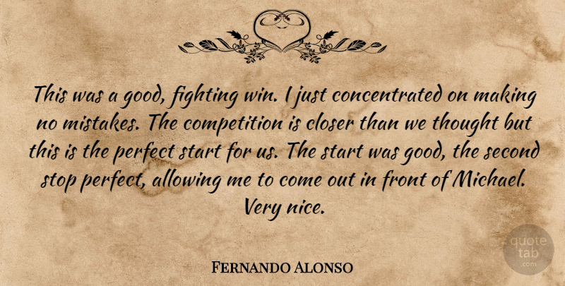Fernando Alonso Quote About Allowing, Closer, Competition, Fighting, Front: This Was A Good Fighting...