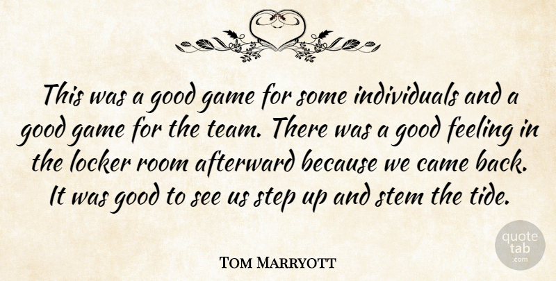 Tom Marryott Quote About Came, Feeling, Game, Good, Locker: This Was A Good Game...
