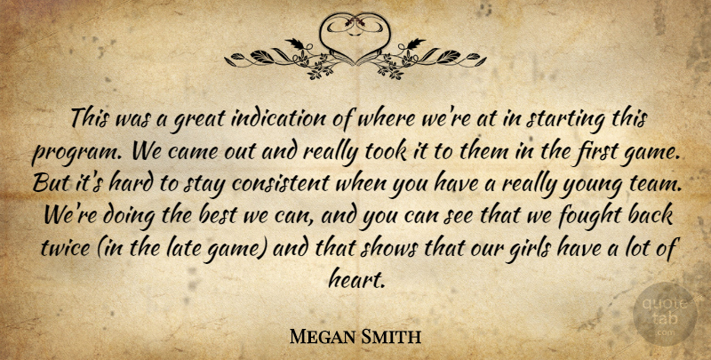 Megan Smith Quote About Best, Came, Consistent, Fought, Girls: This Was A Great Indication...