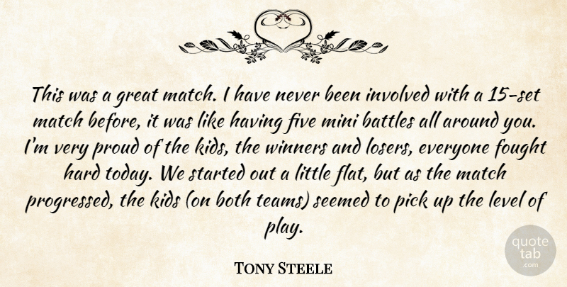 Tony Steele Quote About Battles, Both, Five, Fought, Great: This Was A Great Match...