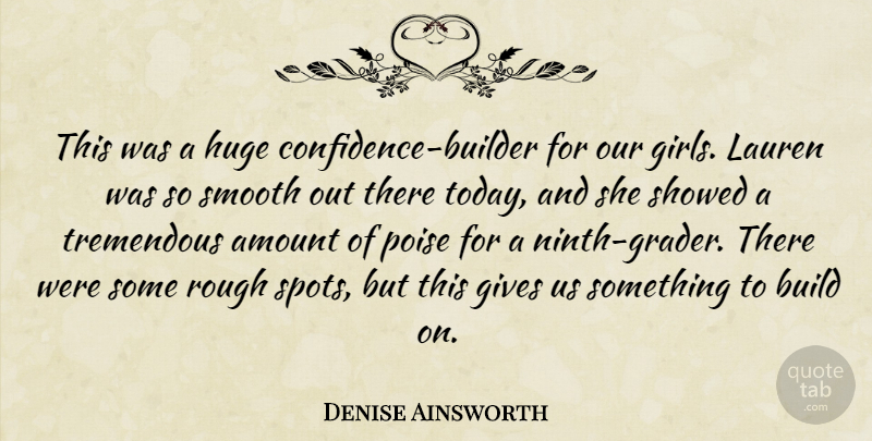 Denise Ainsworth Quote About Amount, Build, Gives, Huge, Lauren: This Was A Huge Confidence...