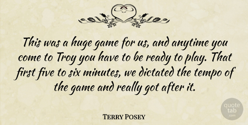 Terry Posey Quote About Anytime, Dictated, Five, Game, Huge: This Was A Huge Game...
