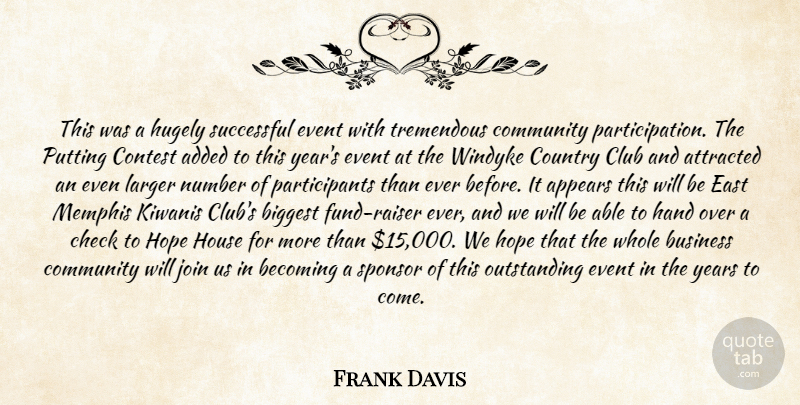 Frank Davis Quote About Added, Appears, Attracted, Becoming, Biggest: This Was A Hugely Successful...