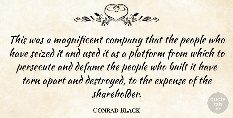 Conrad Black Quote About Apart, Built, Company, Expense, People: This Was A Magnificent Company...