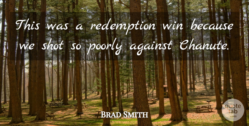 Brad Smith Quote About Against, Poorly, Redemption, Shot, Win: This Was A Redemption Win...