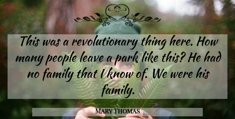 Mary Thomas Quote About Family, Leave, Park, People: This Was A Revolutionary Thing...