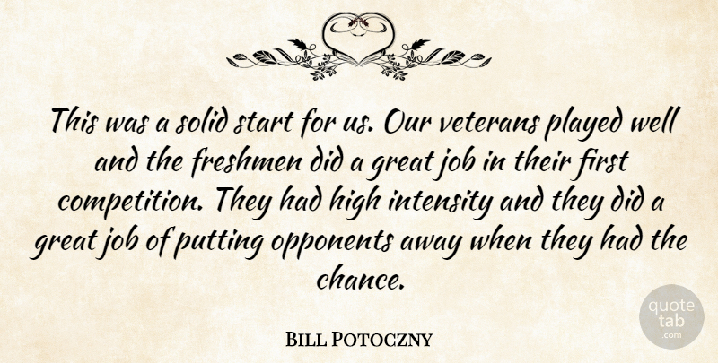 Bill Potoczny Quote About Freshmen, Great, High, Intensity, Job: This Was A Solid Start...