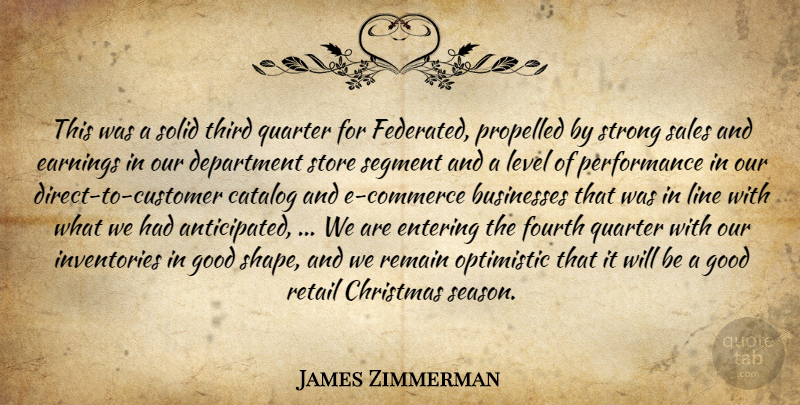 James Zimmerman Quote About Businesses, Catalog, Christmas, Department, Earnings: This Was A Solid Third...
