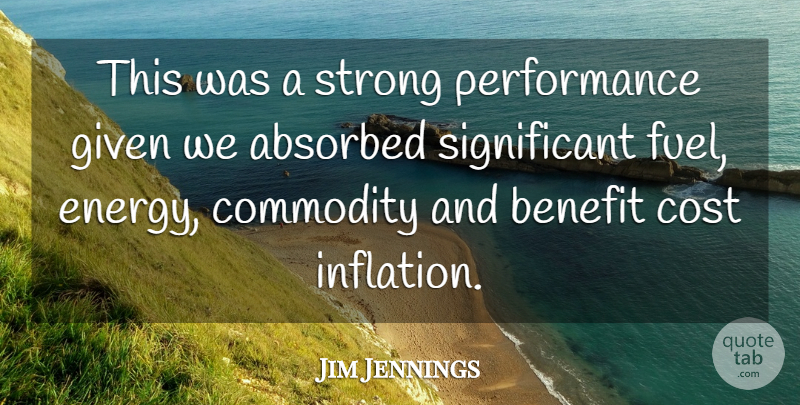 Jim Jennings Quote About Benefit, Commodity, Cost, Given, Performance: This Was A Strong Performance...