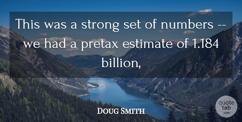 Doug Smith Quote About Estimate, Numbers, Strong: This Was A Strong Set...