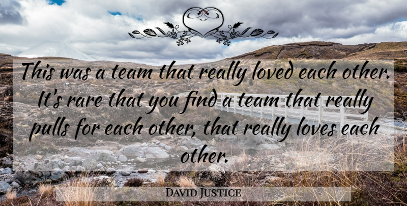 David Justice Quote About Loved, Loves, Pulls, Rare, Team: This Was A Team That...