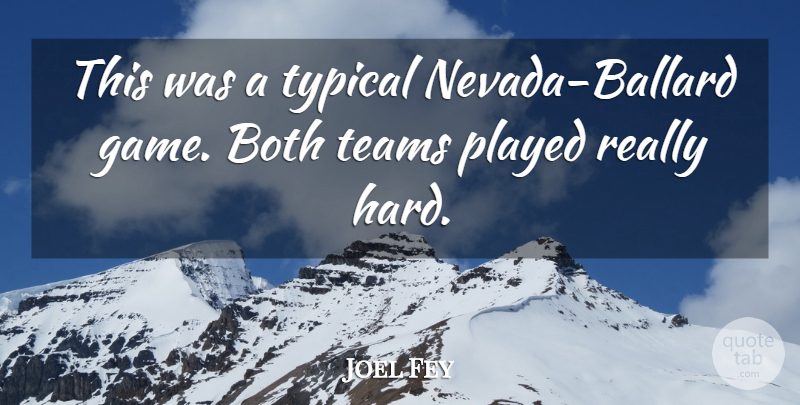 Joel Fey Quote About Both, Game, Played, Teams, Typical: This Was A Typical Nevada...