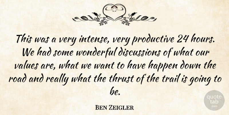 Ben Zeigler Quote About Happen, Productive, Road, Thrust, Trail: This Was A Very Intense...