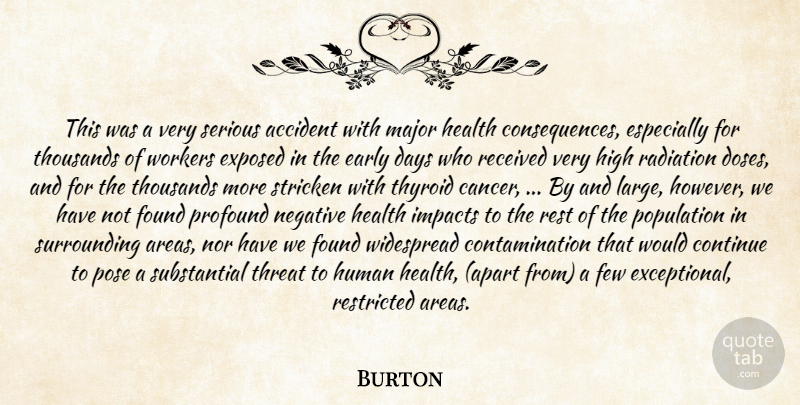 Burton Quote About Accident, Consequences, Continue, Days, Early: This Was A Very Serious...
