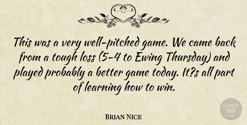 Brian Nice Quote About Came, Game, Learning, Loss, Played: This Was A Very Well...