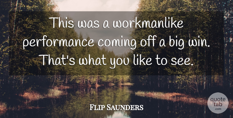 Flip Saunders Quote About Coming, Performance: This Was A Workmanlike Performance...