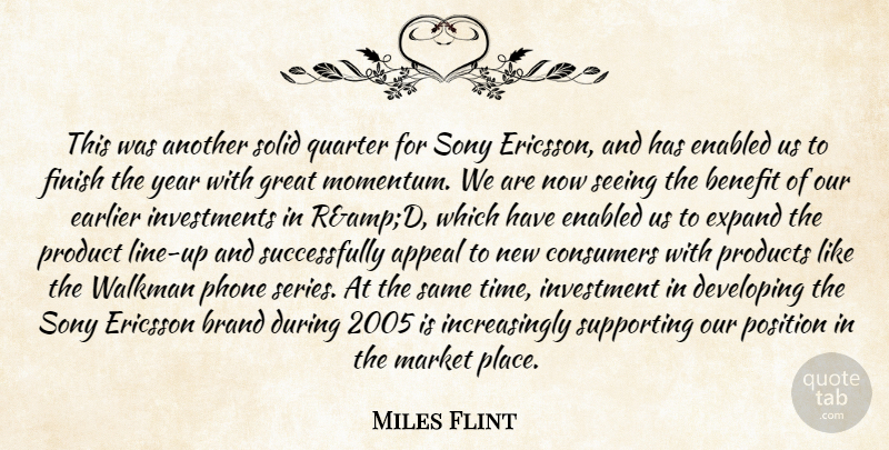 Miles Flint Quote About Appeal, Benefit, Brand, Consumers, Developing: This Was Another Solid Quarter...