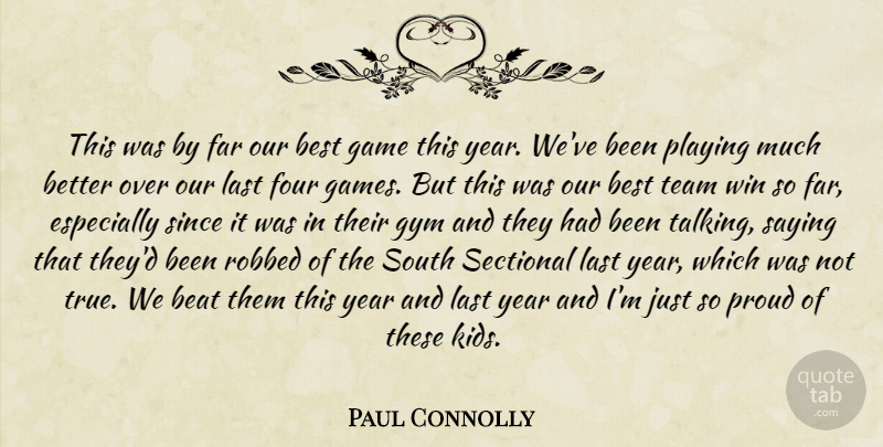 Paul Connolly Quote About Beat, Best, Far, Four, Game: This Was By Far Our...