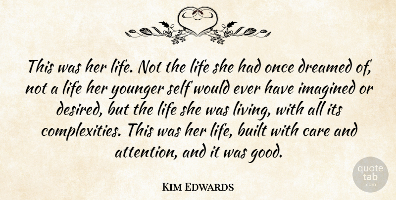 Kim Edwards Quote About Father, Self, Care: This Was Her Life Not...