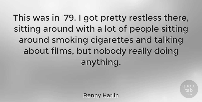 Renny Harlin Quote About Talking, People, Smoking: This Was In 79 I...