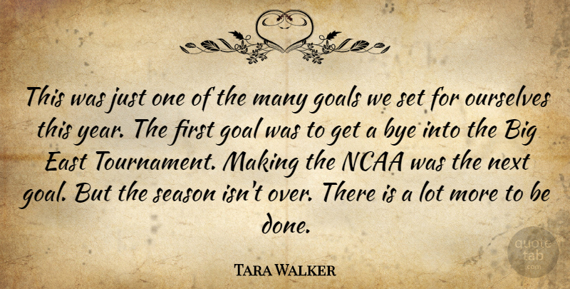 Tara Walker Quote About East, Goals, Ncaa, Next, Ourselves: This Was Just One Of...