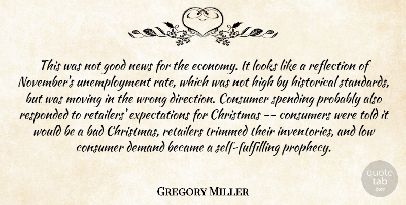 Gregory Miller Quote About Bad, Became, Christmas, Consumer, Consumers: This Was Not Good News...