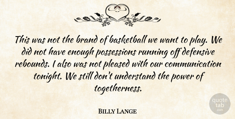 Billy Lange Quote About Basketball, Brand, Communication, Defensive, Pleased: This Was Not The Brand...