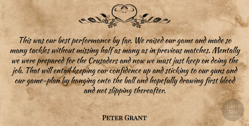 Peter Grant Quote About Ball, Best, Blood, Confidence, Drawing: This Was Our Best Performance...