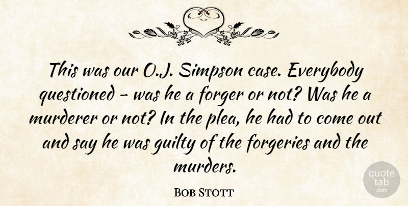 Bob Stott Quote About Everybody, Guilty, Questioned, Simpson: This Was Our O J...