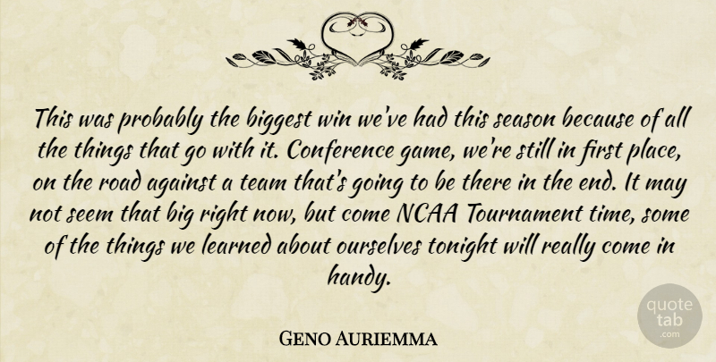 Geno Auriemma Quote About Against, Biggest, Conference, Learned, Ncaa: This Was Probably The Biggest...