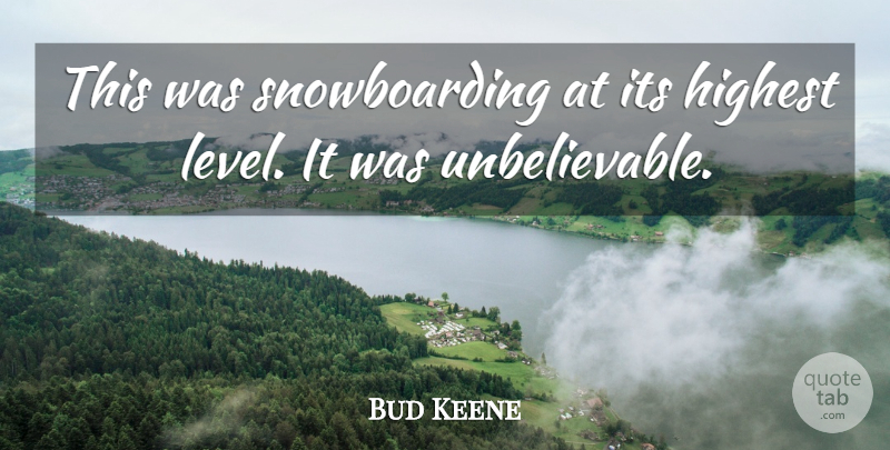 Bud Keene Quote About Highest: This Was Snowboarding At Its...