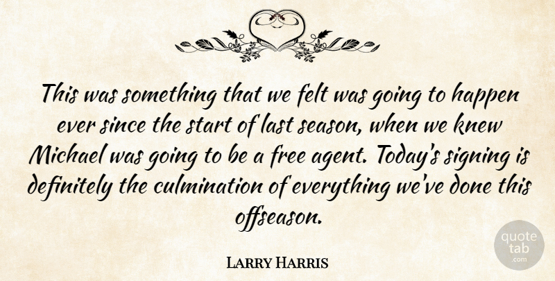 Larry Harris Quote About Definitely, Felt, Free, Happen, Knew: This Was Something That We...