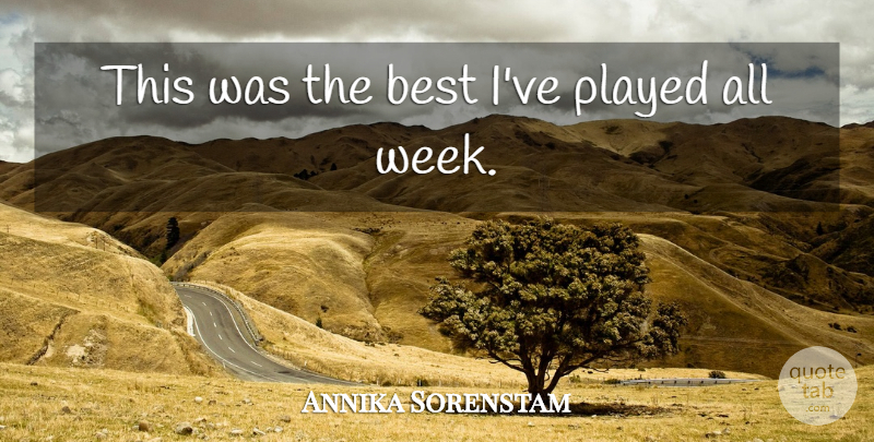 Annika Sorenstam Quote About Best, Played: This Was The Best Ive...
