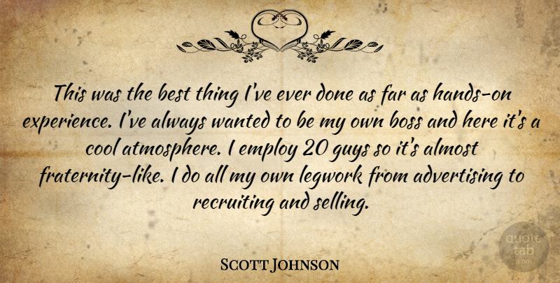 Scott Johnson Quote About Advertising, Almost, Best, Boss, Cool: This Was The Best Thing...