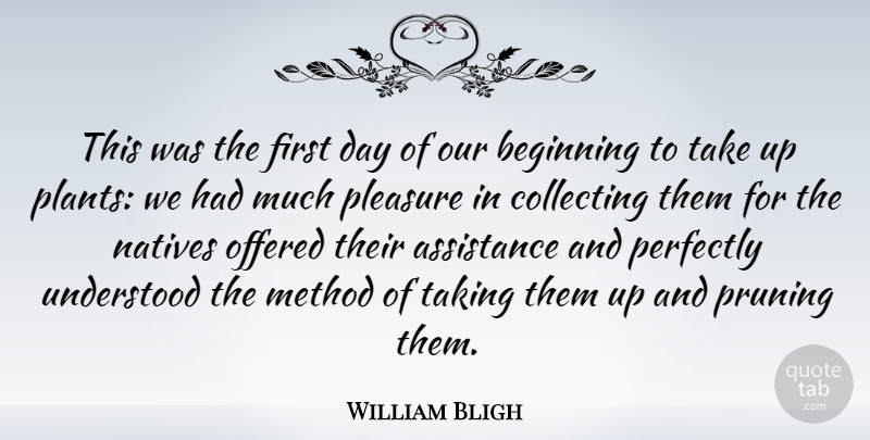 William Bligh Quote About Assistance, British Soldier, Collecting, Method, Natives: This Was The First Day...