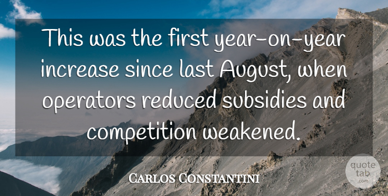 Carlos Constantini Quote About Competition, Increase, Last, Operators, Reduced: This Was The First Year...