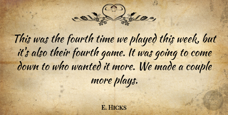 E. Hicks Quote About Couple, Fourth, Played, Time: This Was The Fourth Time...