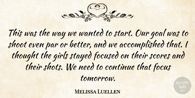 Melissa Luellen Quote About Continue, Focused, Girls, Goal, Par: This Was The Way We...