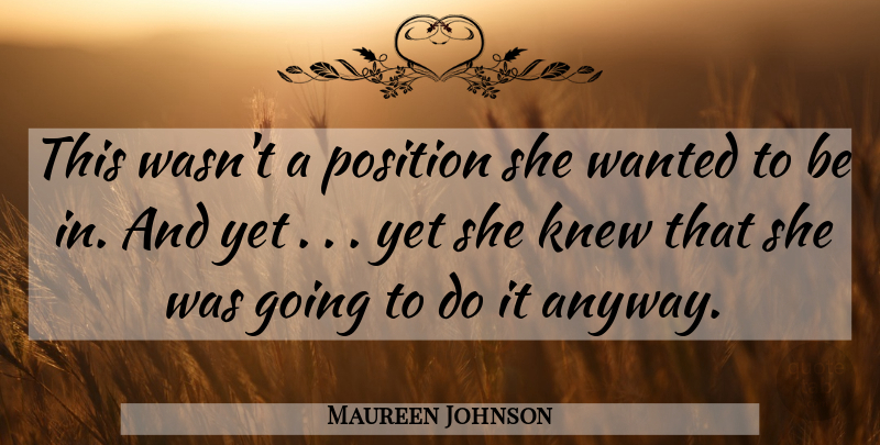 Maureen Johnson Quote About Wanted, Position: This Wasnt A Position She...