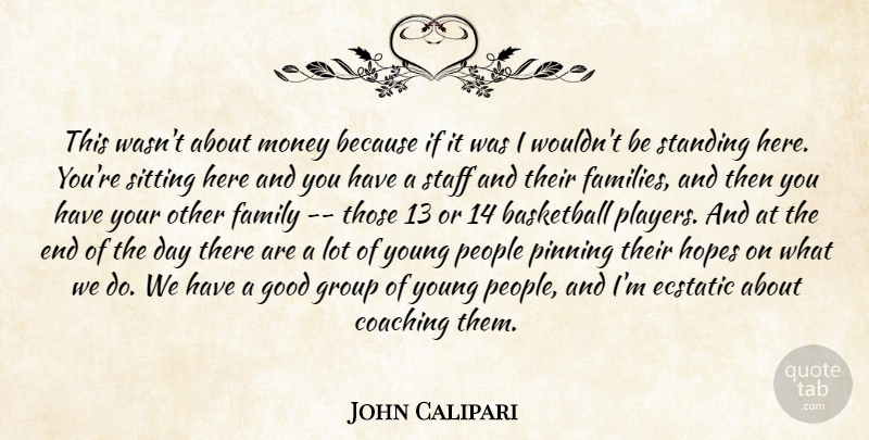 John Calipari Quote About Basketball, Coaching, Ecstatic, Family, Good: This Wasnt About Money Because...