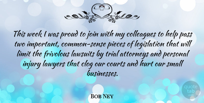 Bob Ney Quote About Attorneys, Colleagues, Courts, Frivolous, Injury: This Week I Was Proud...