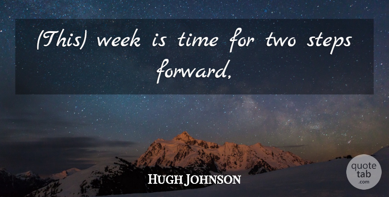 Hugh Johnson Quote About Steps, Time, Week: This Week Is Time For...
