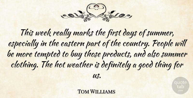 Tom Williams Quote About Buy, Days, Definitely, Eastern, Good: This Week Really Marks The...