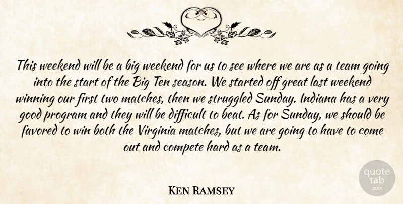 Ken Ramsey Quote About Both, Compete, Difficult, Good, Great: This Weekend Will Be A...