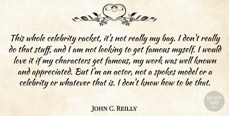 John C. Reilly Quote About Character, Bags, Actors: This Whole Celebrity Racket Its...