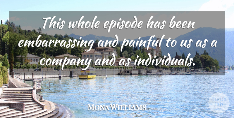 Mona Williams Quote About Company, Episode, Painful: This Whole Episode Has Been...