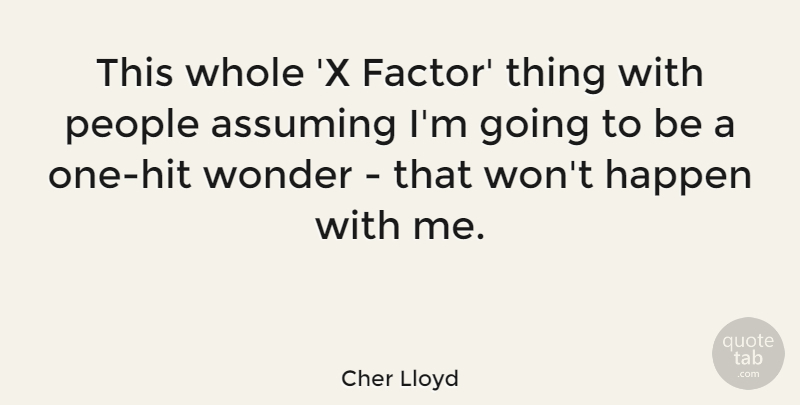 Cher Lloyd Quote About People, Assuming, Wonder: This Whole X Factor Thing...